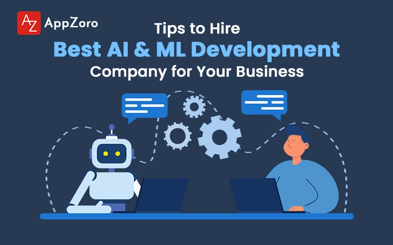 Tips to Hire Best AI & ML Development Company for Your Business